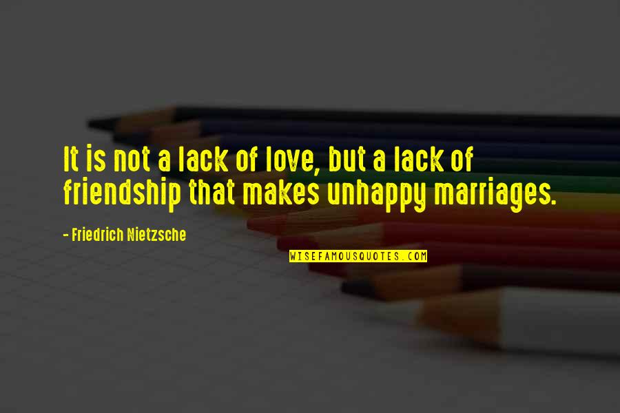 Love Friendship And Marriage Quotes By Friedrich Nietzsche: It is not a lack of love, but