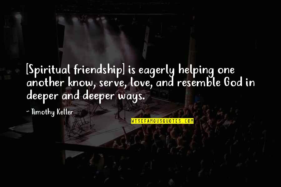 Love Friendship And Marriage Quotes By Timothy Keller: [Spiritual friendship] is eagerly helping one another know,
