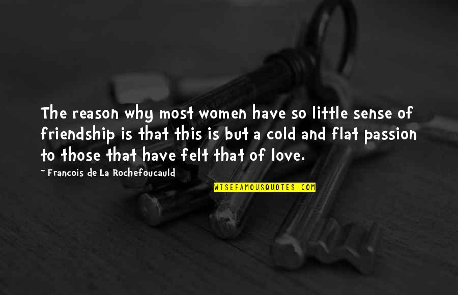 Love Friendship Quotes By Francois De La Rochefoucauld: The reason why most women have so little