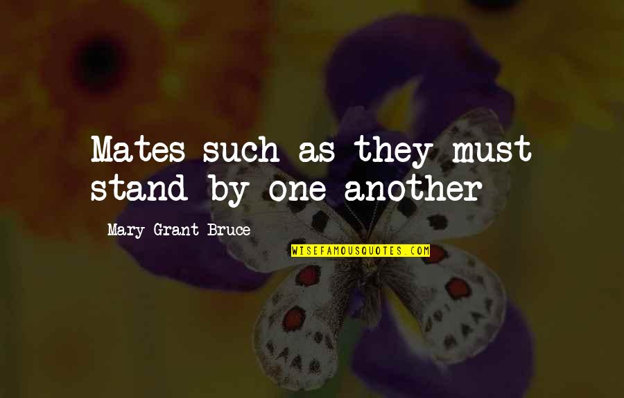 Love Friendship Quotes By Mary Grant Bruce: Mates such as they must stand by one