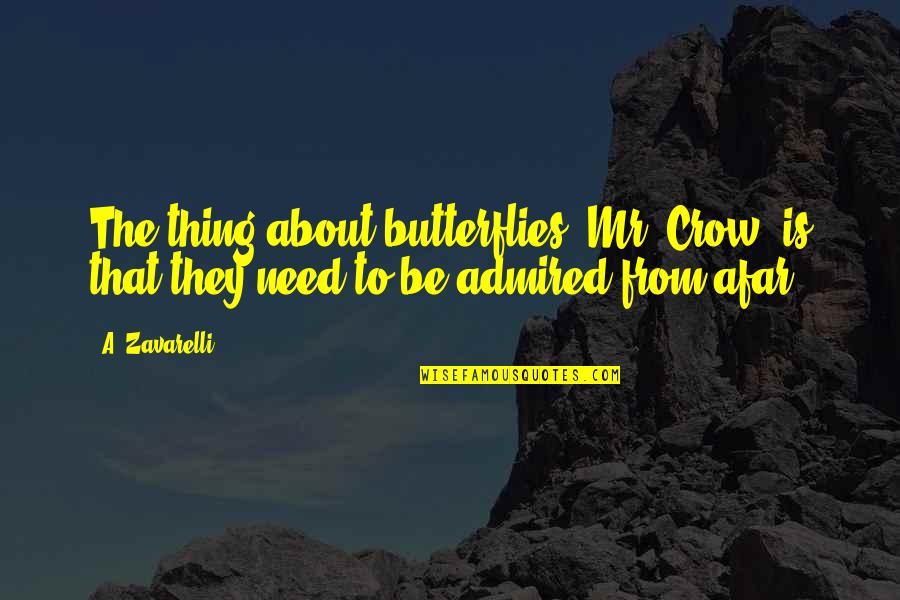 Love From Afar Quotes By A. Zavarelli: The thing about butterflies, Mr. Crow, is that