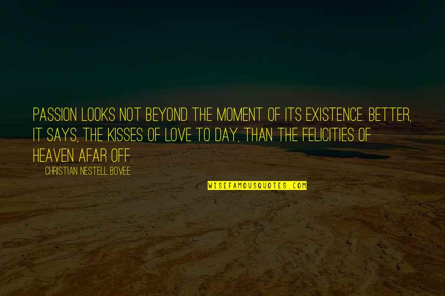 Love From Afar Quotes By Christian Nestell Bovee: Passion looks not beyond the moment of its Love From Afar Quotes By Christian Nestell Bovee: Passion looks not beyond the moment of its