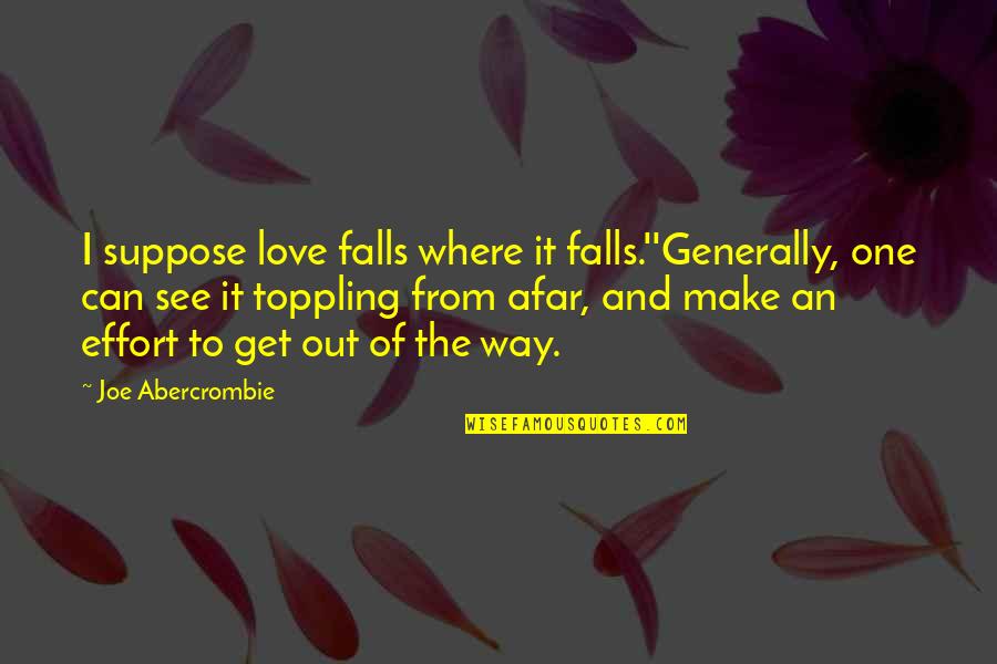 Love From Afar Quotes By Joe Abercrombie: I suppose love falls where it falls.''Generally, one Love From Afar Quotes By Joe Abercrombie: I suppose love falls where it falls.''Generally, one
