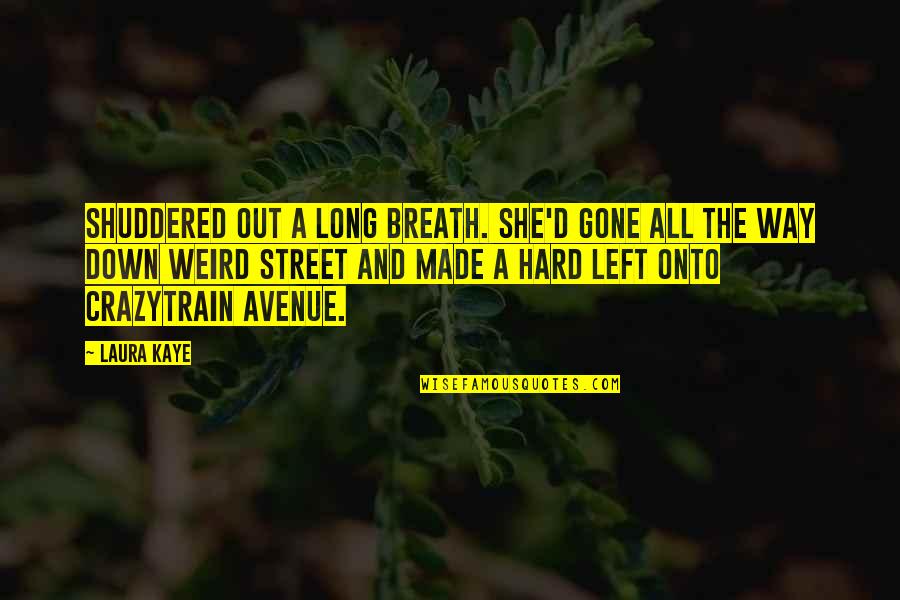 Love From Afar Quotes By Laura Kaye: Shuddered out a long breath. She'd gone all Love From Afar Quotes By Laura Kaye: Shuddered out a long breath. She'd gone all