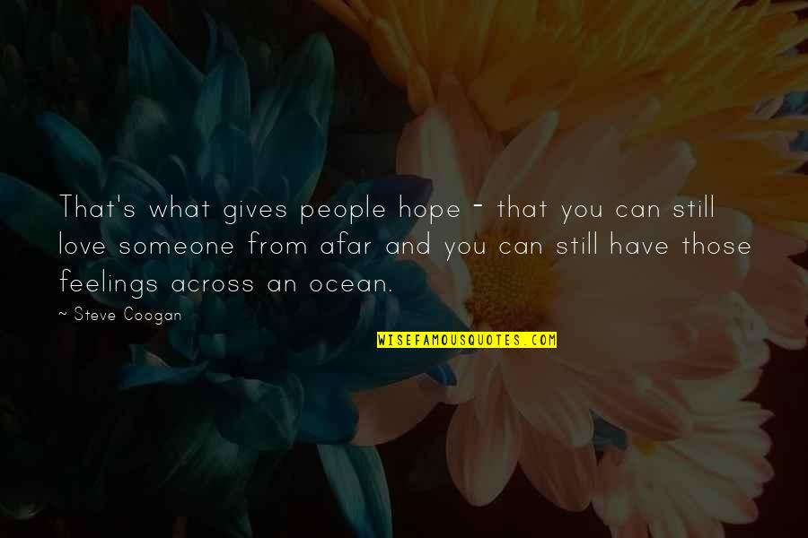 Love From Afar Quotes By Steve Coogan: That's what gives people hope - that you Love From Afar Quotes By Steve Coogan: That's what gives people hope - that you