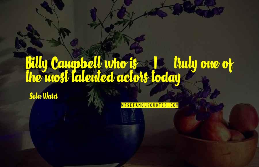 Love From Avatar Quotes By Sela Ward: Billy Campbell who is ... I ... truly