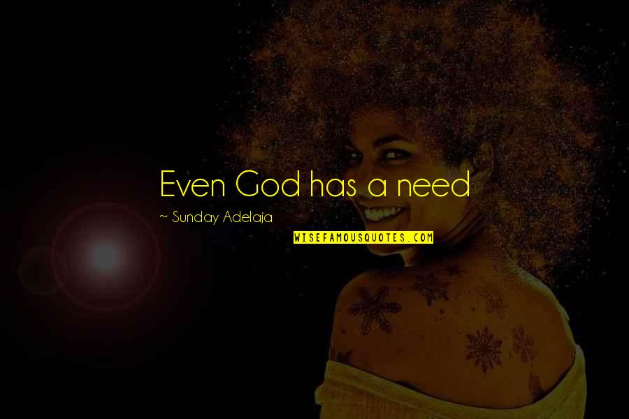 Love From Black Authors Quotes By Sunday Adelaja: Even God has a need