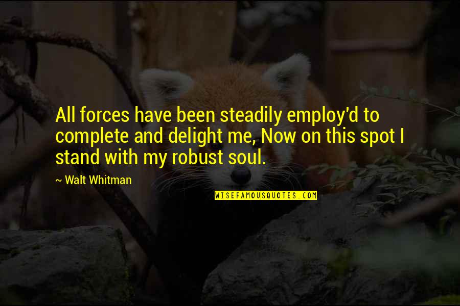 Love From Black Authors Quotes By Walt Whitman: All forces have been steadily employ'd to complete