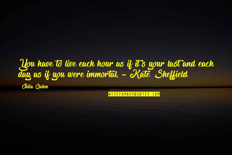 Love From Bridgerton Quotes By Julia Quinn: You have to live each hour as if Love From Bridgerton Quotes By Julia Quinn: You have to live each hour as if