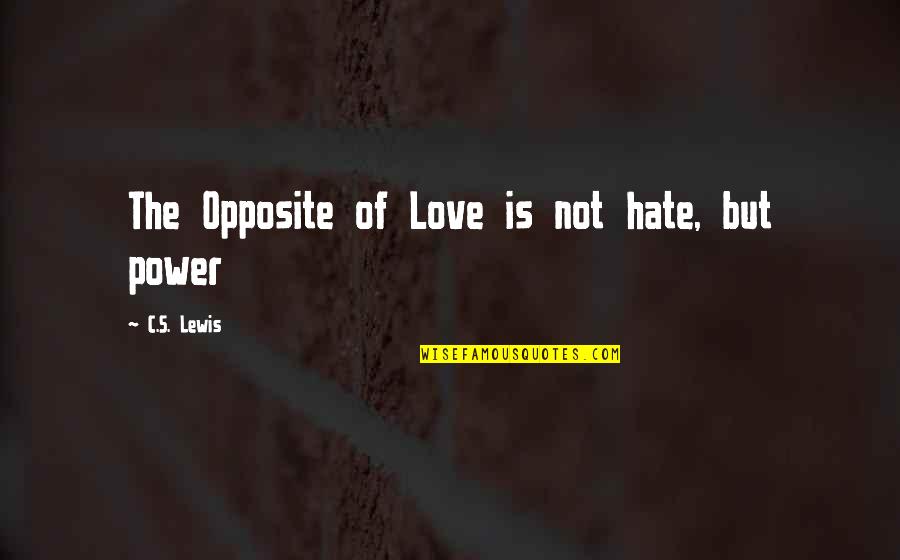 Love From C.s. Lewis Quotes By C.S. Lewis: The Opposite of Love is not hate, but Love From C.s. Lewis Quotes By C.S. Lewis: The Opposite of Love is not hate, but