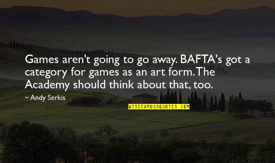 Love From Canterbury Tales Quotes By Andy Serkis: Games aren't going to go away. BAFTA's got