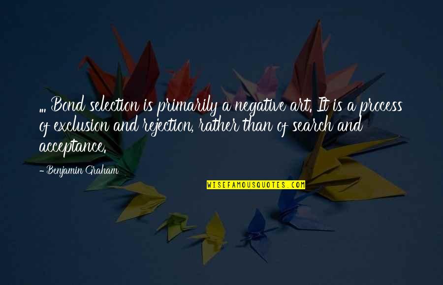 Love From Classic Novels Quotes By Benjamin Graham: ... Bond selection is primarily a negative art.