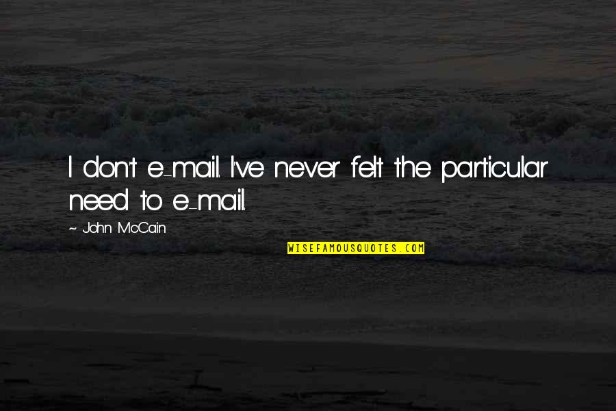 Love From Classic Novels Quotes By John McCain: I don't e-mail. I've never felt the particular