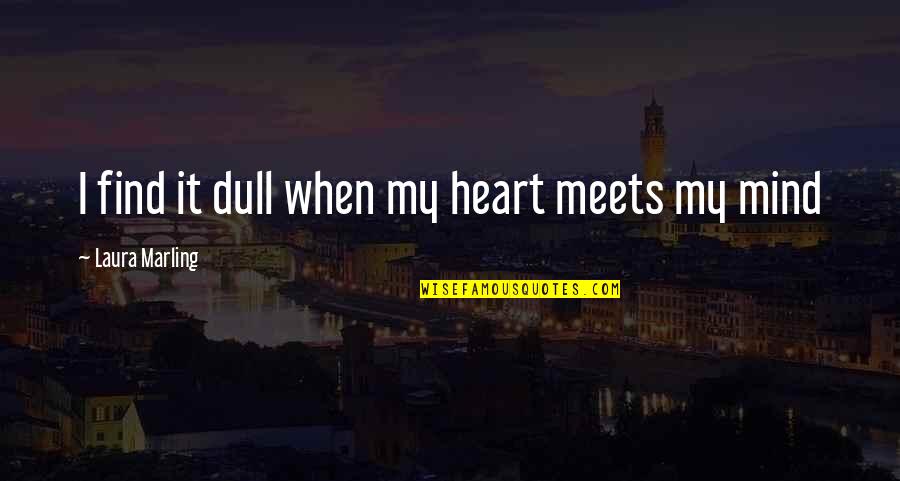 Love From Classic Novels Quotes By Laura Marling: I find it dull when my heart meets