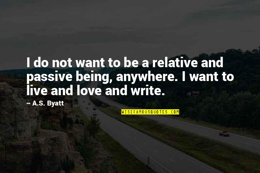 Love From Classics Quotes By A.S. Byatt: I do not want to be a relative Love From Classics Quotes By A.S. Byatt: I do not want to be a relative