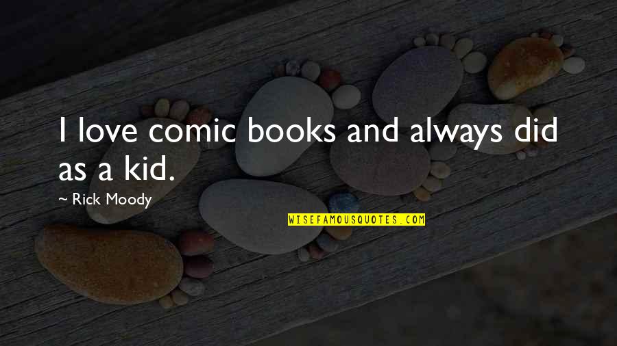 Love From Comic Books Quotes By Rick Moody: I love comic books and always did as