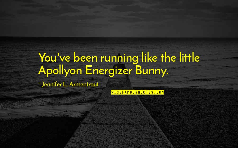 Love From Different Countries Quotes By Jennifer L. Armentrout: You've been running like the little Apollyon Energizer