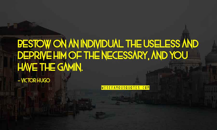 Love From Famous Novels Quotes By Victor Hugo: Bestow on an individual the useless and deprive