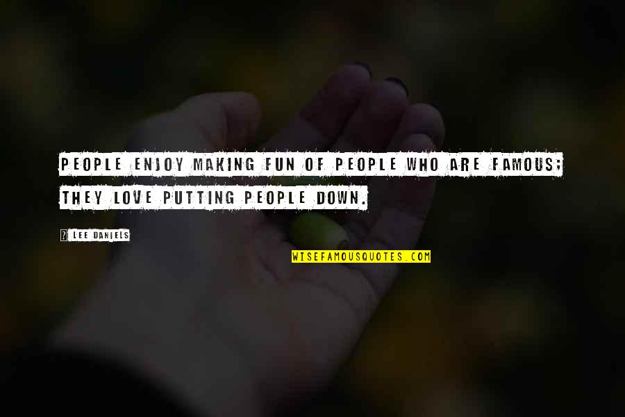 Love From Famous People Quotes By Lee Daniels: People enjoy making fun of people who are