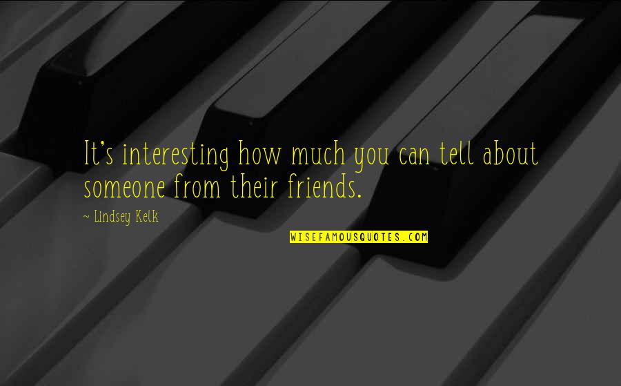 Love From Friends Quotes By Lindsey Kelk: It's interesting how much you can tell about