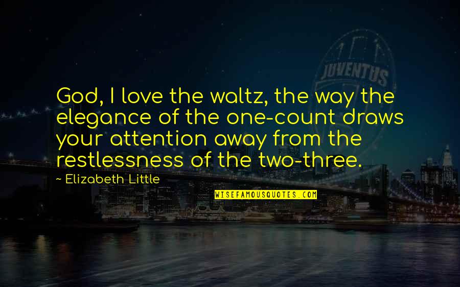 Love From God Quotes By Elizabeth Little: God, I love the waltz, the way the