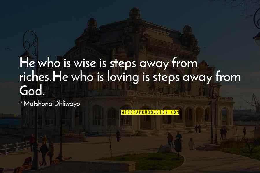 Love From God Quotes By Matshona Dhliwayo: He who is wise is steps away from