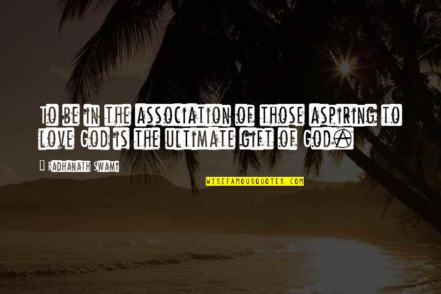 Love From God Quotes By Radhanath Swami: To be in the association of those aspiring