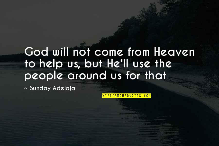 Love From God Quotes By Sunday Adelaja: God will not come from Heaven to help