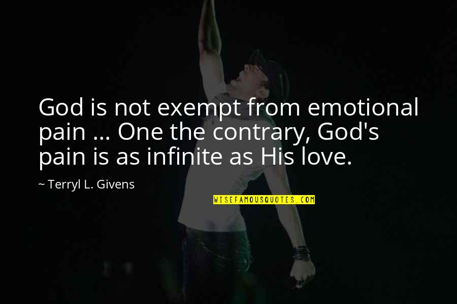 Love From God Quotes By Terryl L. Givens: God is not exempt from emotional pain ...