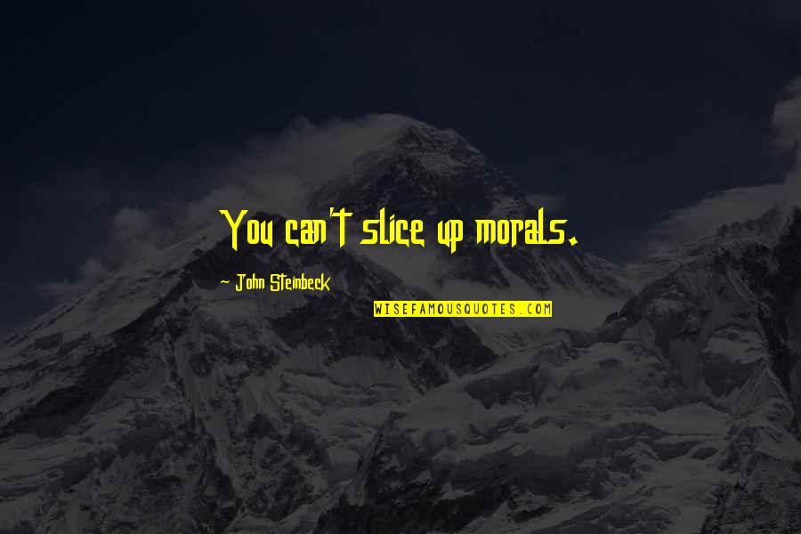 Love From Great Gatsby Quotes By John Steinbeck: You can't slice up morals.