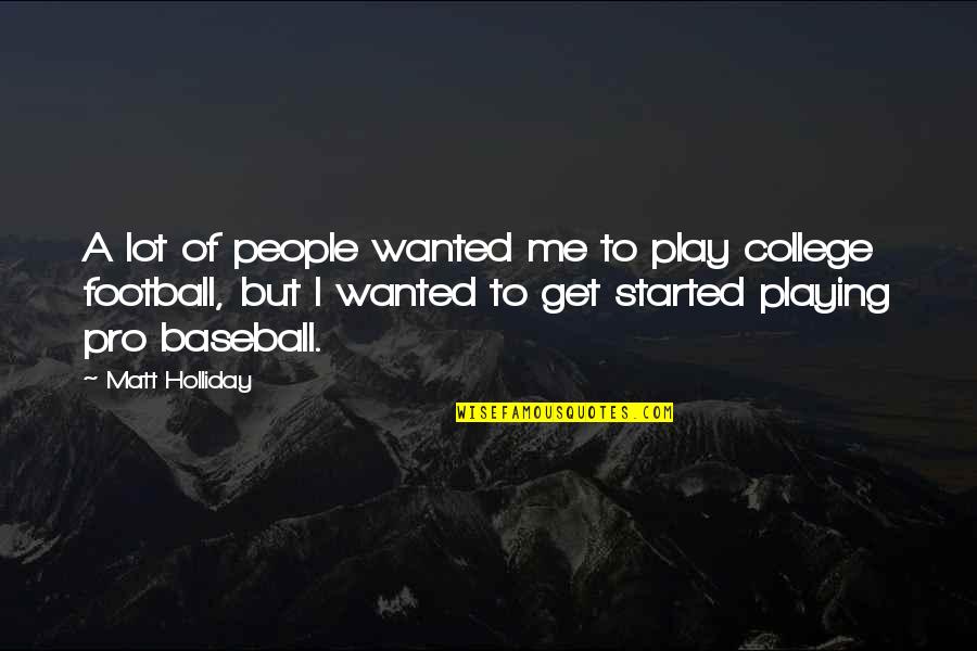 Love From Greys Anatomy Quotes By Matt Holliday: A lot of people wanted me to play Love From Greys Anatomy Quotes By Matt Holliday: A lot of people wanted me to play