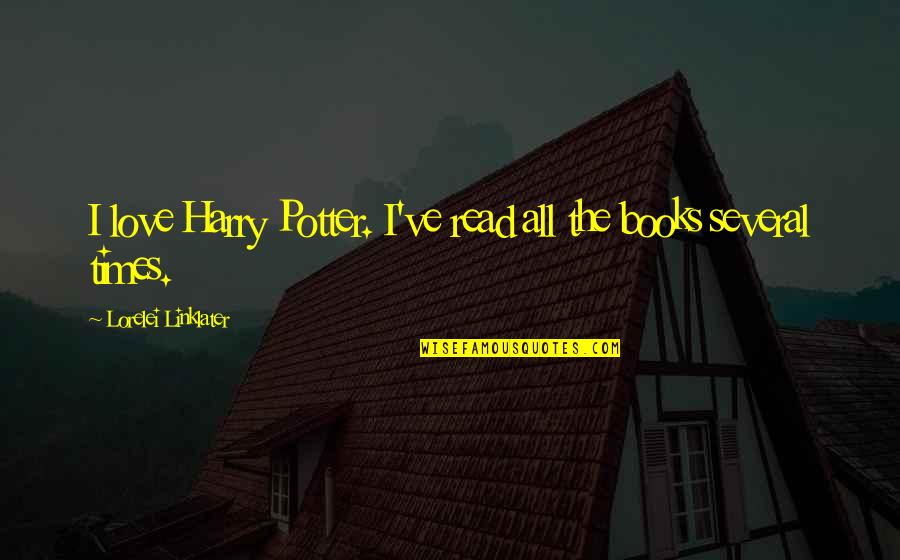 Love From Harry Potter Quotes By Lorelei Linklater: I love Harry Potter. I've read all the Love From Harry Potter Quotes By Lorelei Linklater: I love Harry Potter. I've read all the