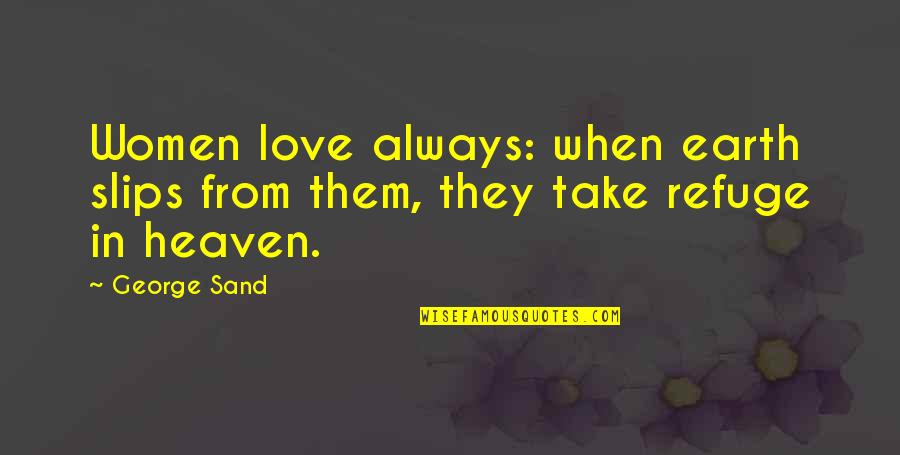 Love From Heaven Quotes By George Sand: Women love always: when earth slips from them,