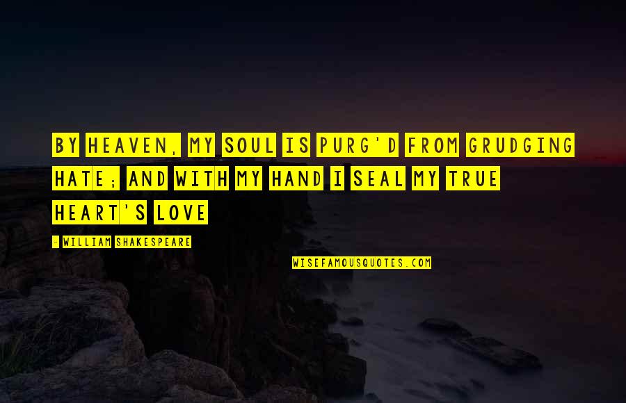 Love From Heaven Quotes By William Shakespeare: By Heaven, my soul is purg'd from grudging