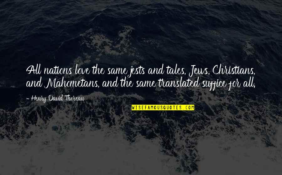 Love From Literature Quotes By Henry David Thoreau: All nations love the same jests and tales, Love From Literature Quotes By Henry David Thoreau: All nations love the same jests and tales,