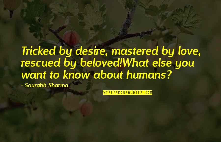 Love From Literature Quotes By Saurabh Sharma: Tricked by desire, mastered by love, rescued by