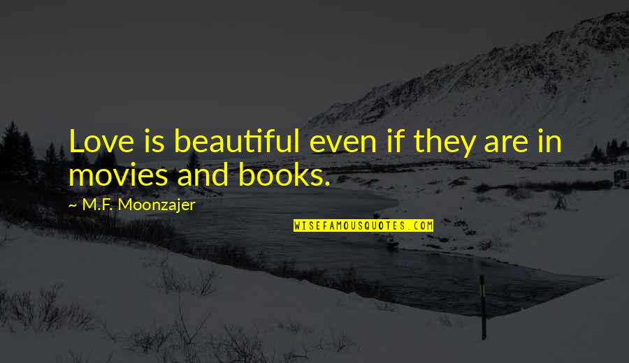 Love From Movies And Books Quotes By M.F. Moonzajer: Love is beautiful even if they are in