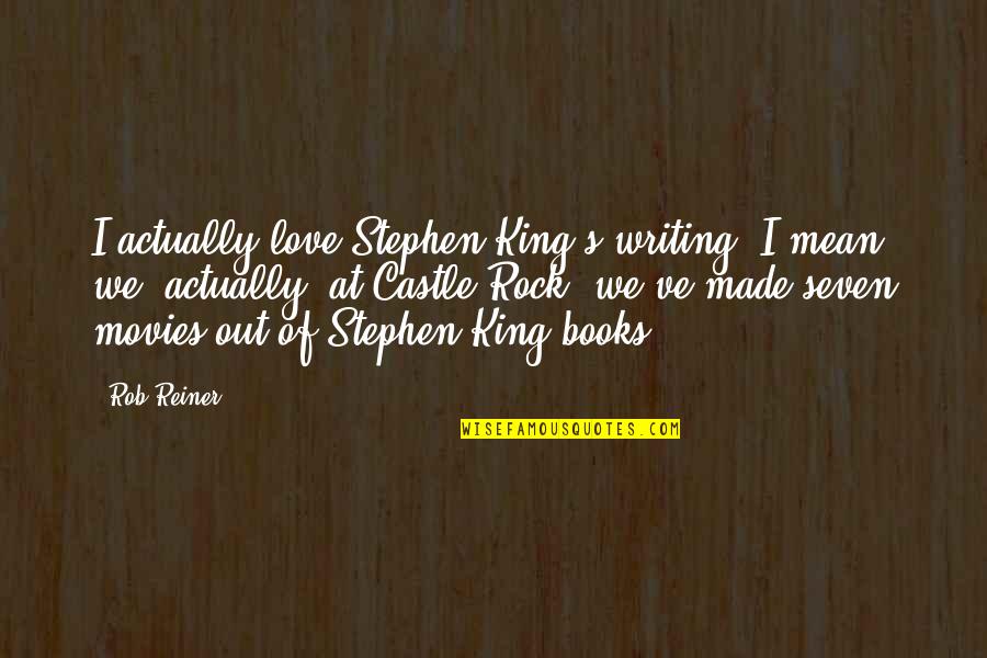 Love From Movies And Books Quotes By Rob Reiner: I actually love Stephen King's writing. I mean,