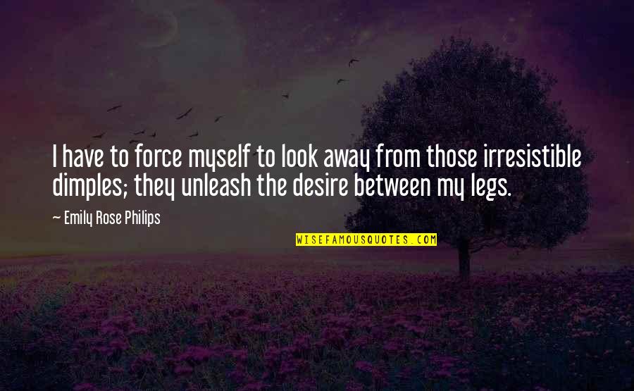 Love From Novels Quotes By Emily Rose Philips: I have to force myself to look away