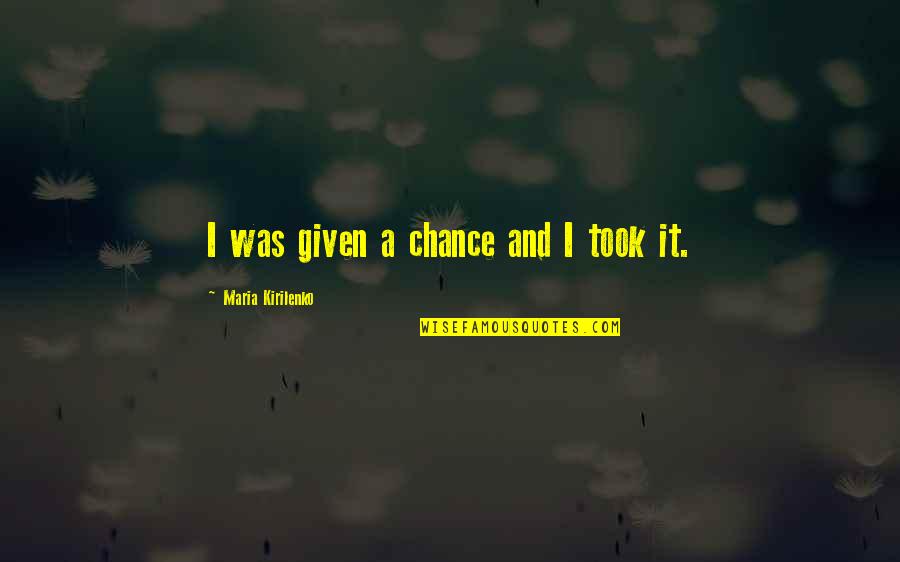 Love From Pride And Prejudice Book Quotes By Maria Kirilenko: I was given a chance and I took
