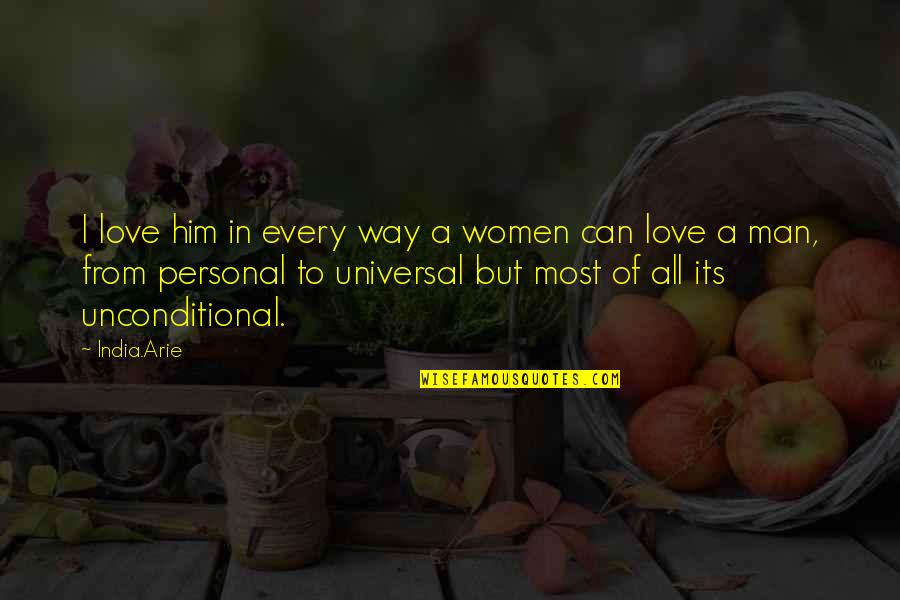 Love From Quotes By India.Arie: I love him in every way a women