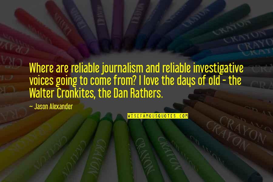 Love From Quotes By Jason Alexander: Where are reliable journalism and reliable investigative voices