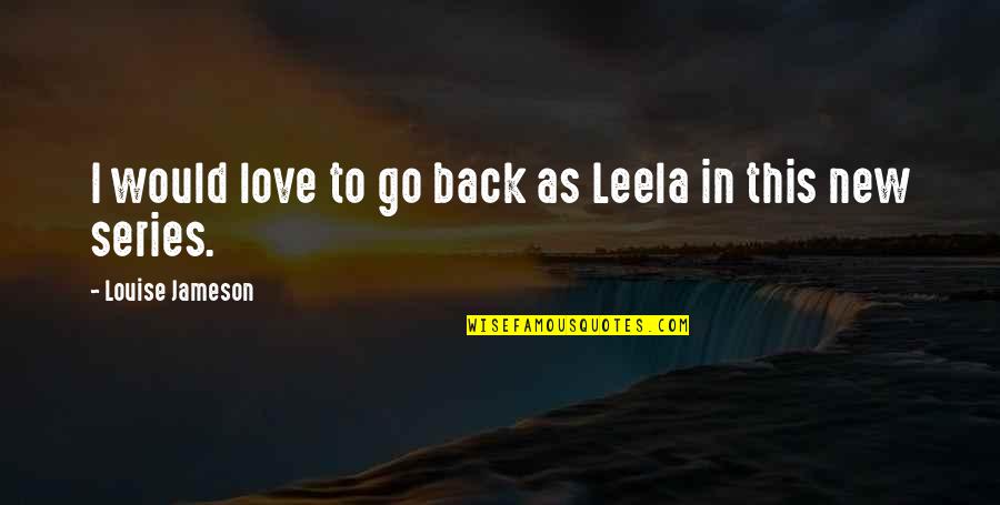 Love From Series Quotes By Louise Jameson: I would love to go back as Leela
