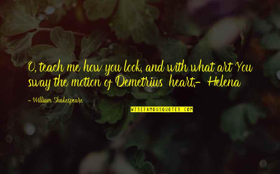 Love From Shakespeare Quotes By William Shakespeare: O, teach me how you look, and with