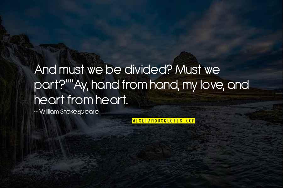 Love From Shakespeare Quotes By William Shakespeare: And must we be divided? Must we part?""Ay,