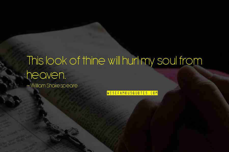 Love From Shakespeare Quotes By William Shakespeare: This look of thine will hurl my soul