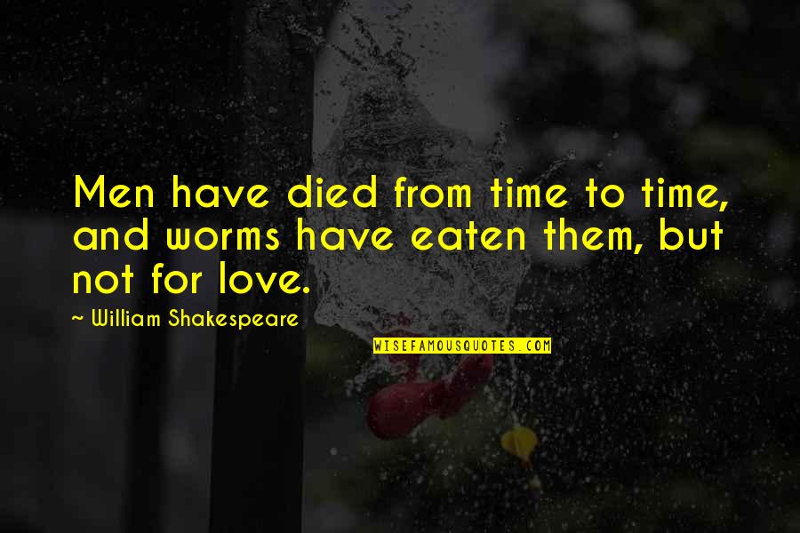 Love From Shakespeare Quotes By William Shakespeare: Men have died from time to time, and