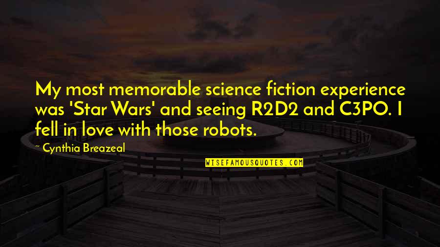 Love From Star Wars Quotes By Cynthia Breazeal: My most memorable science fiction experience was 'Star