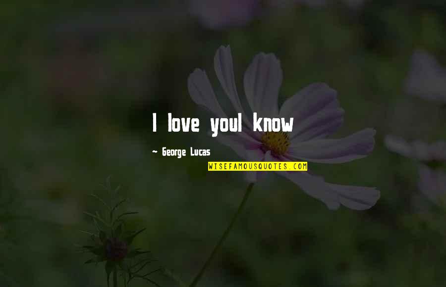 Love From Star Wars Quotes By George Lucas: I love youI know
