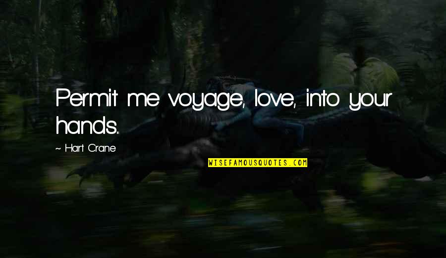 Love From The Best Of Me Quotes By Hart Crane: Permit me voyage, love, into your hands... Love From The Best Of Me Quotes By Hart Crane: Permit me voyage, love, into your hands...